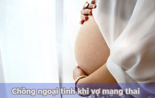 Ngoại tình khi vợ mang thai là “chuyện thường ngày ở huyện”