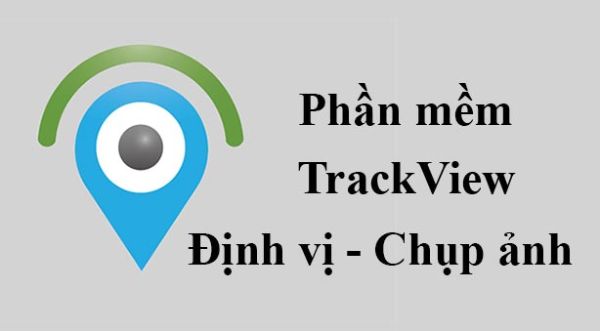 Phần mềm theo dõi TrackView có cả ở cửa hàng CH Play và App Store